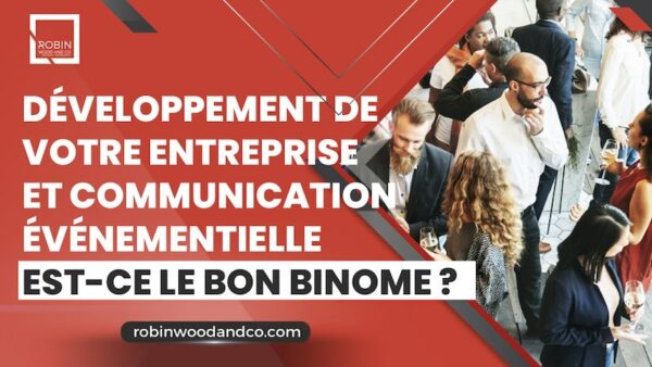 Développement De Votre Entreprise Et Communication événementielle : Est-ce Le Bon Binôme ?