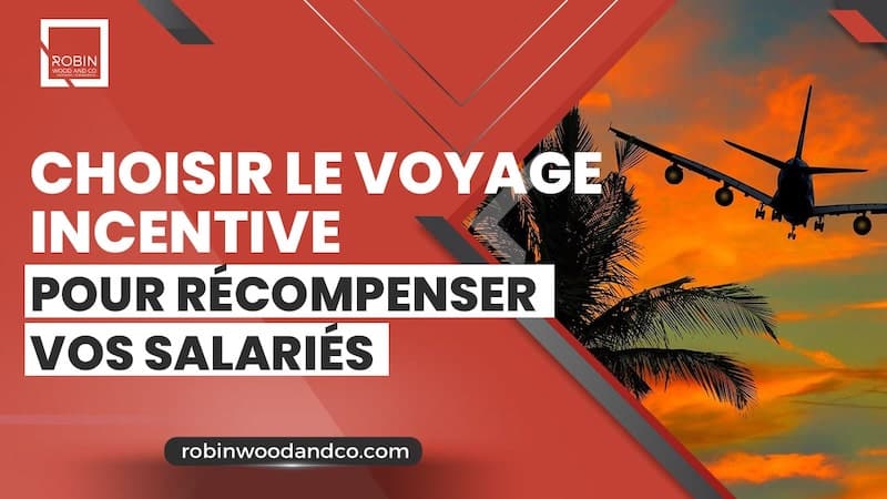 Choisir Le Voyage Incentive Pour Récompenser Vos Salariés