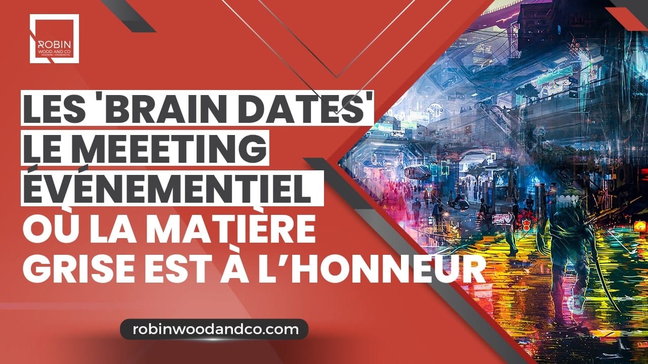 Brain Dates Le Meeting événementiel Où La Matière Grise Est à L’honneur