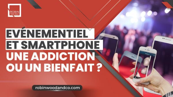 Evénementiel Et Smartphone : Une Addiction Ou Un Bienfait ?