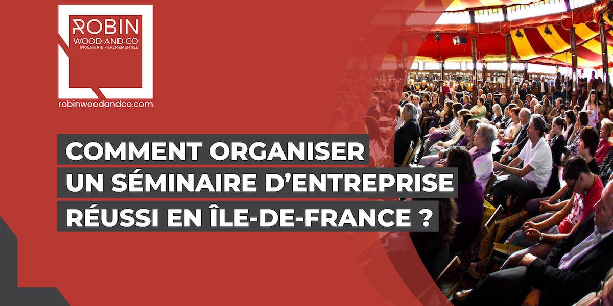 Comment Organiser Un Séminaire D’entreprise En Ile-de-France ?