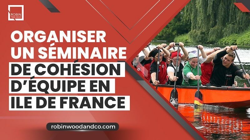 Organiser Un Séminaire De Cohésion D’équipe En Ile De  France