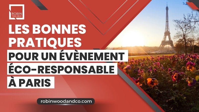 Les Bonnes Pratiques Pour Un évènement éco-responsable à Paris