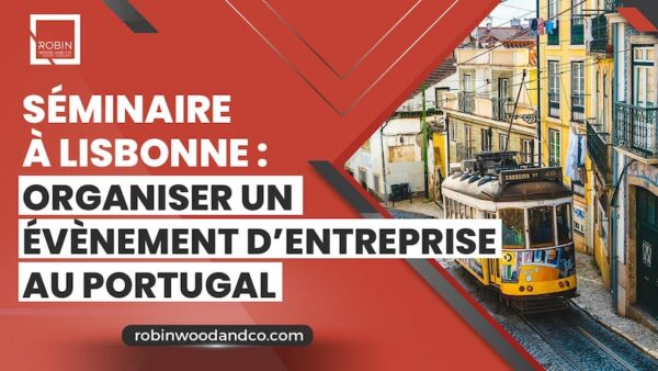 Séminaire à Lisbonne : Organiser Un évènement D’entreprise Au Portugal