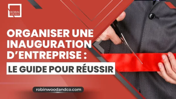 Organiser Inauguration Entreprise : Guide Complet Pour Réussir Votre événement Professionnel