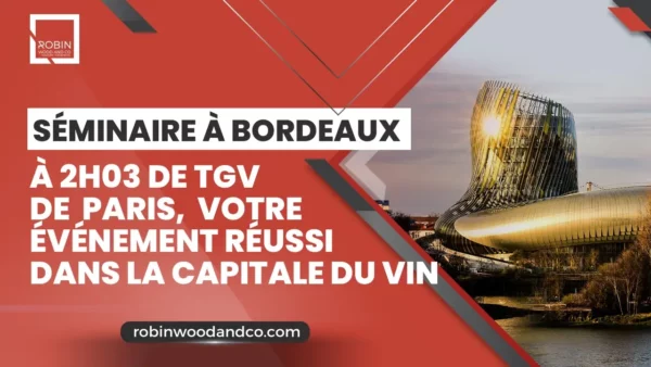 Séminaire Bordeaux : Votre événement Dans La Capitale Mondiale Du Vin !