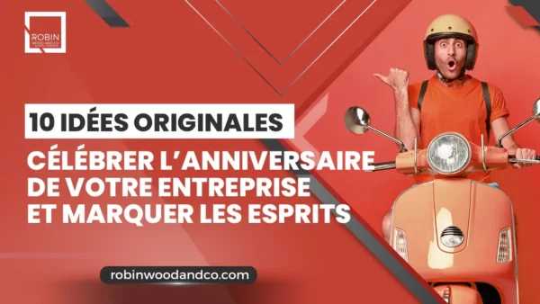 10 Idées Originales Pour Célébrer L’anniversaire De Votre Entreprise Et Marquer Les Esprits