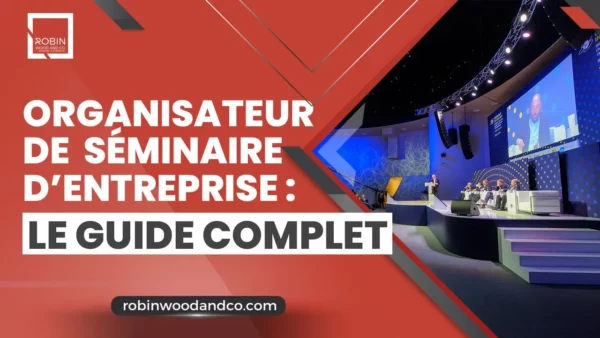 Organisateur Séminaire D’entreprise : Guide Complet Pour 2025