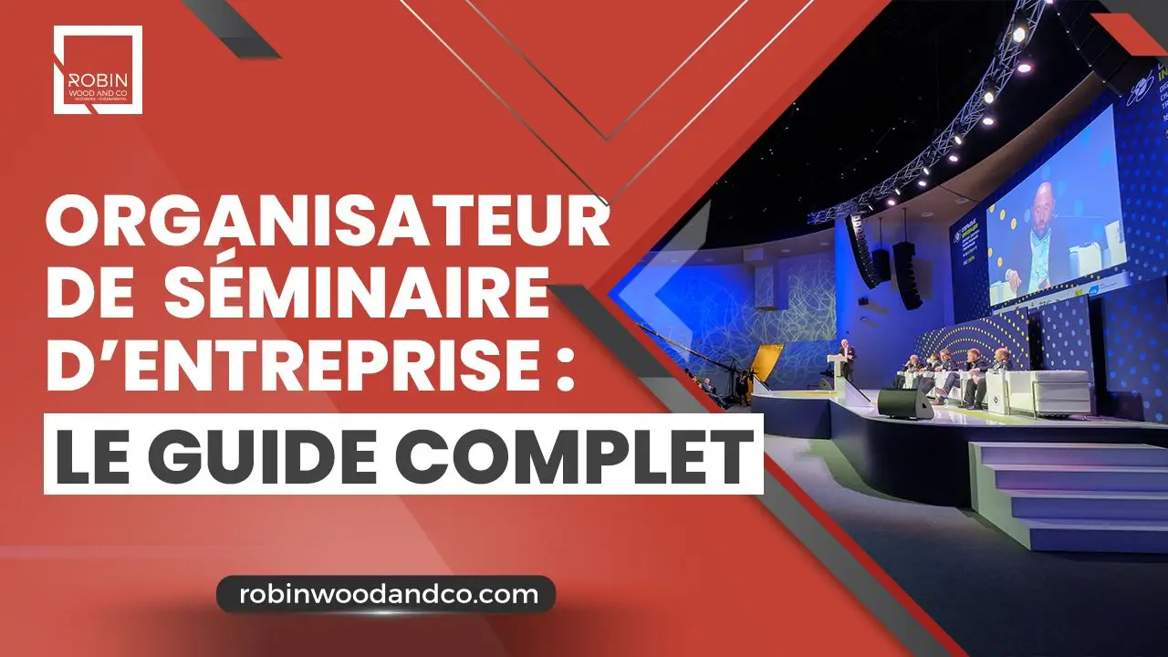 Organisateur séminaire d’entreprise : Guide complet pour 2025