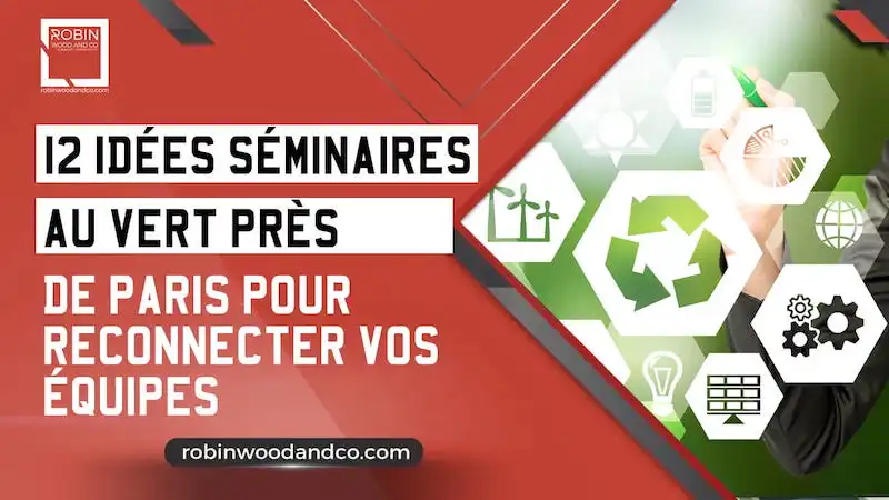 12 Idées Séminaire Au Vert Près De Paris | Robin Wood And Co