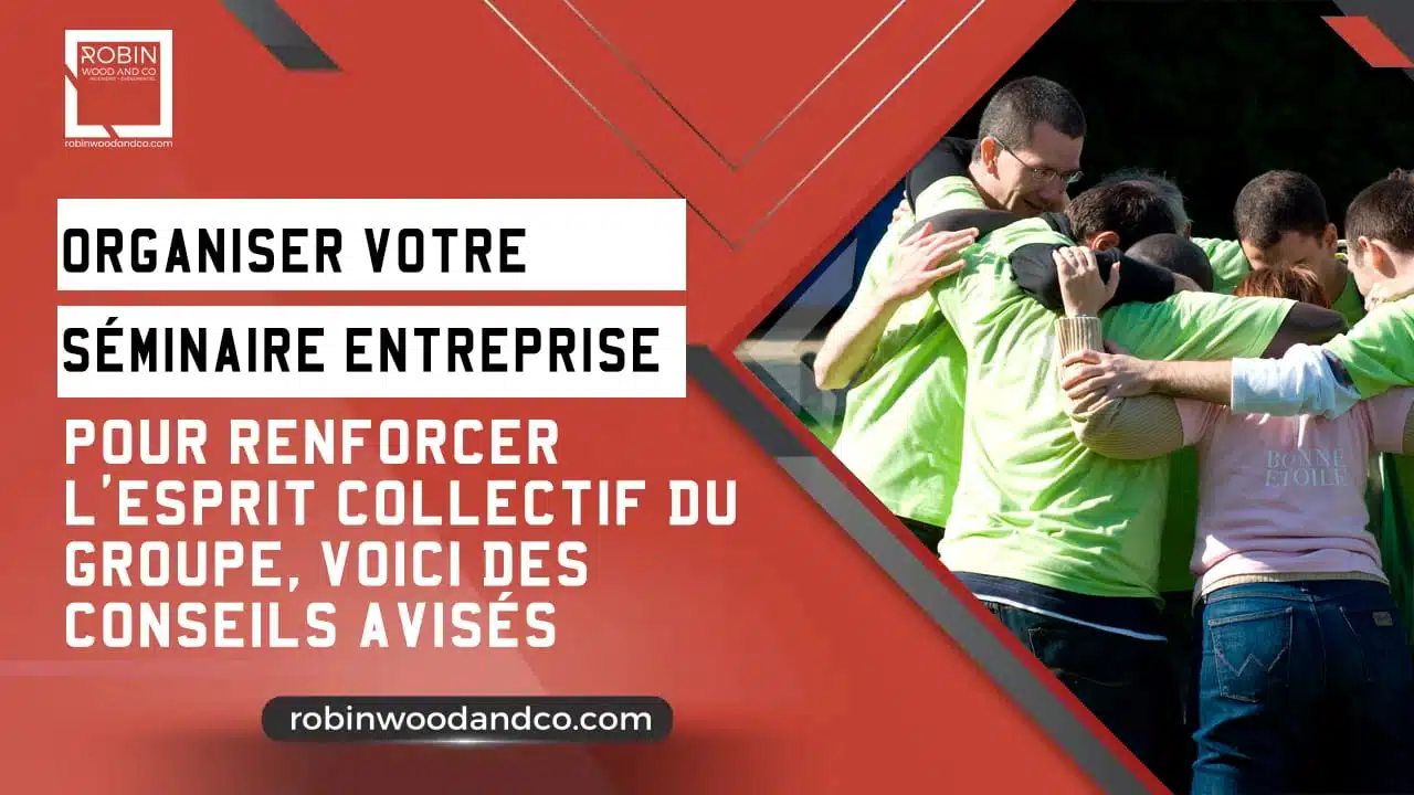 Organisation Séminaire Entreprise : Guide Complet Pour Fédérer Vos équipes