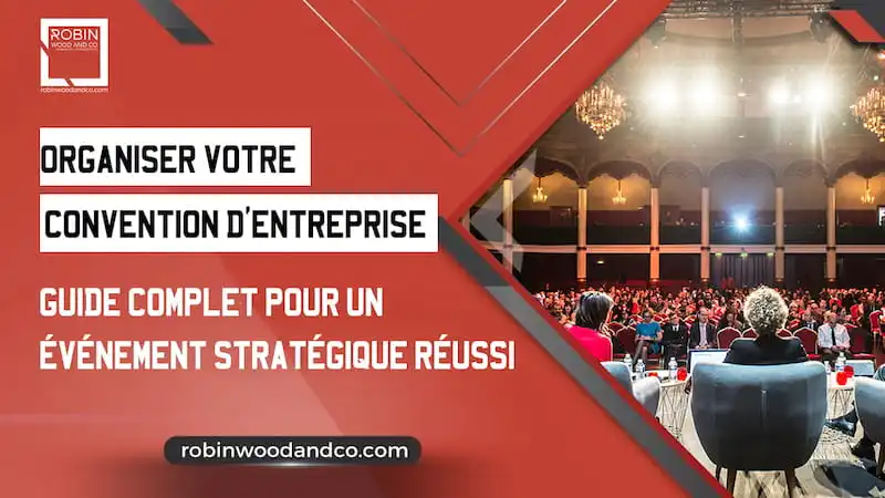 Organisation De Convention D’entreprise : Guide Complet Pour Un événement Stratégique Réussi