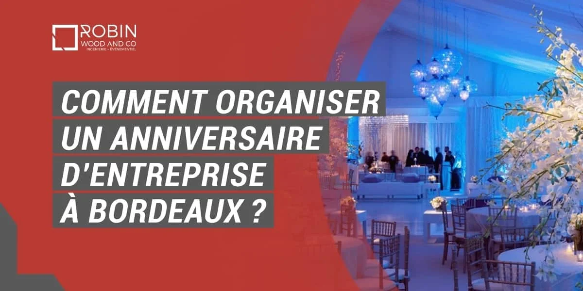 Comment Organiser Un Anniversaire D’entreprise à Bordeaux ?