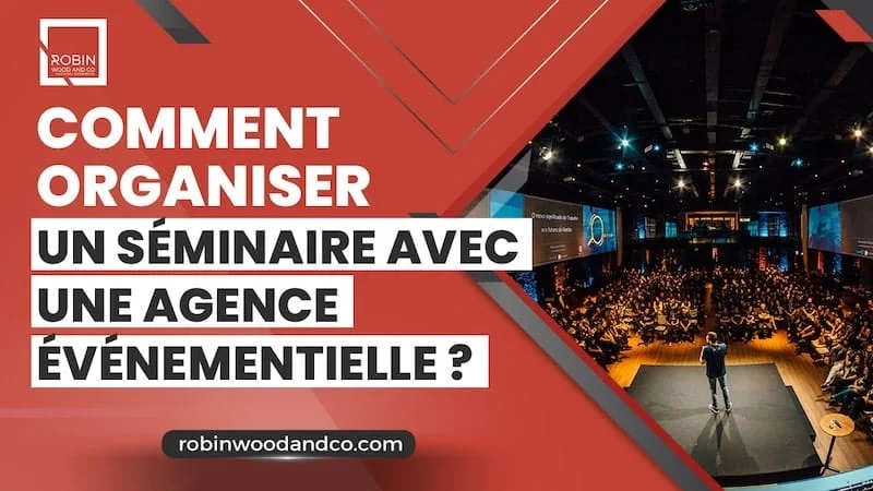Comment Organiser Un Séminaire Avec Une Agence événementielle ?