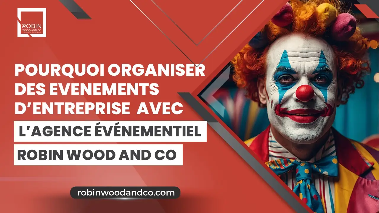 Pourquoi Organiser Des événements D’entreprise Avec L’Agence événementiel Robin Wood And Co ? 