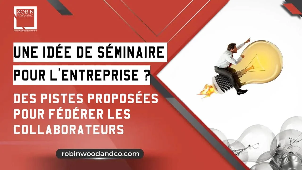 Idée Séminaire Entreprise : Une Sélection De Concepts Inspirants Pour 2026