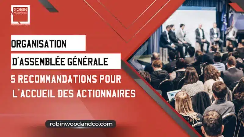 Organisation D’assemblée Générale : 5 Recommandations Pour L’accueil Des Actionnaires
