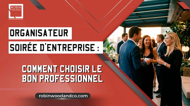 Organisateur Soirée D’entreprise : Le Métier Et Comment Choisir Le Bon Professionnel