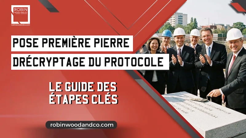 Pose Première Pierre Protocole – Le Guide Des étapes Clés
